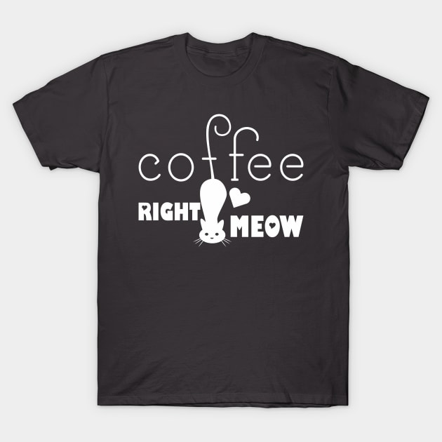 Coffee right meow! T-Shirt by variantees